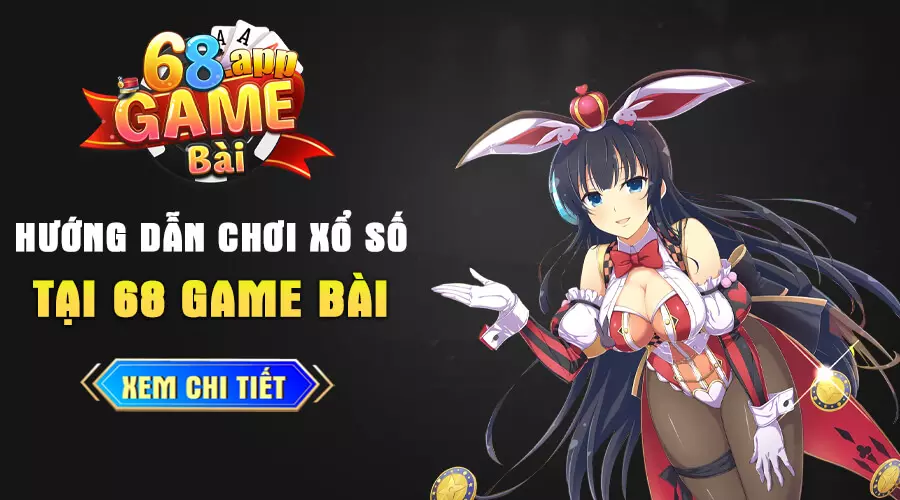 Hướng dẫn chơi xổ số 68 game bài chi tiết