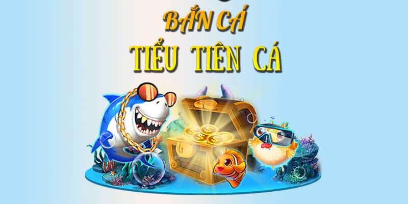 Bắn cá Tiểu tiên cá - Game bắn cá đổi thưởng online cực chất