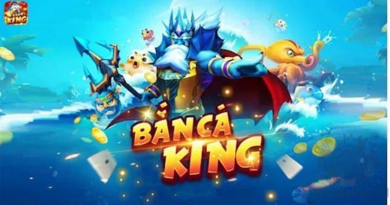 Tổng Quát về Bắn cá King 